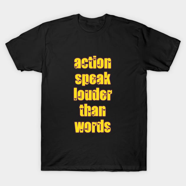 action speak louder than words T-Shirt by Designchek⭐⭐⭐⭐⭐